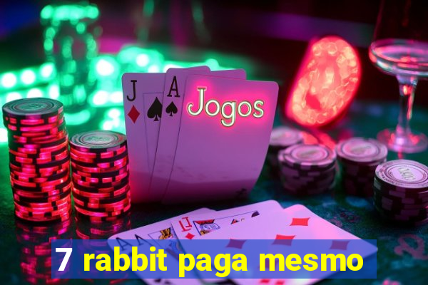 7 rabbit paga mesmo